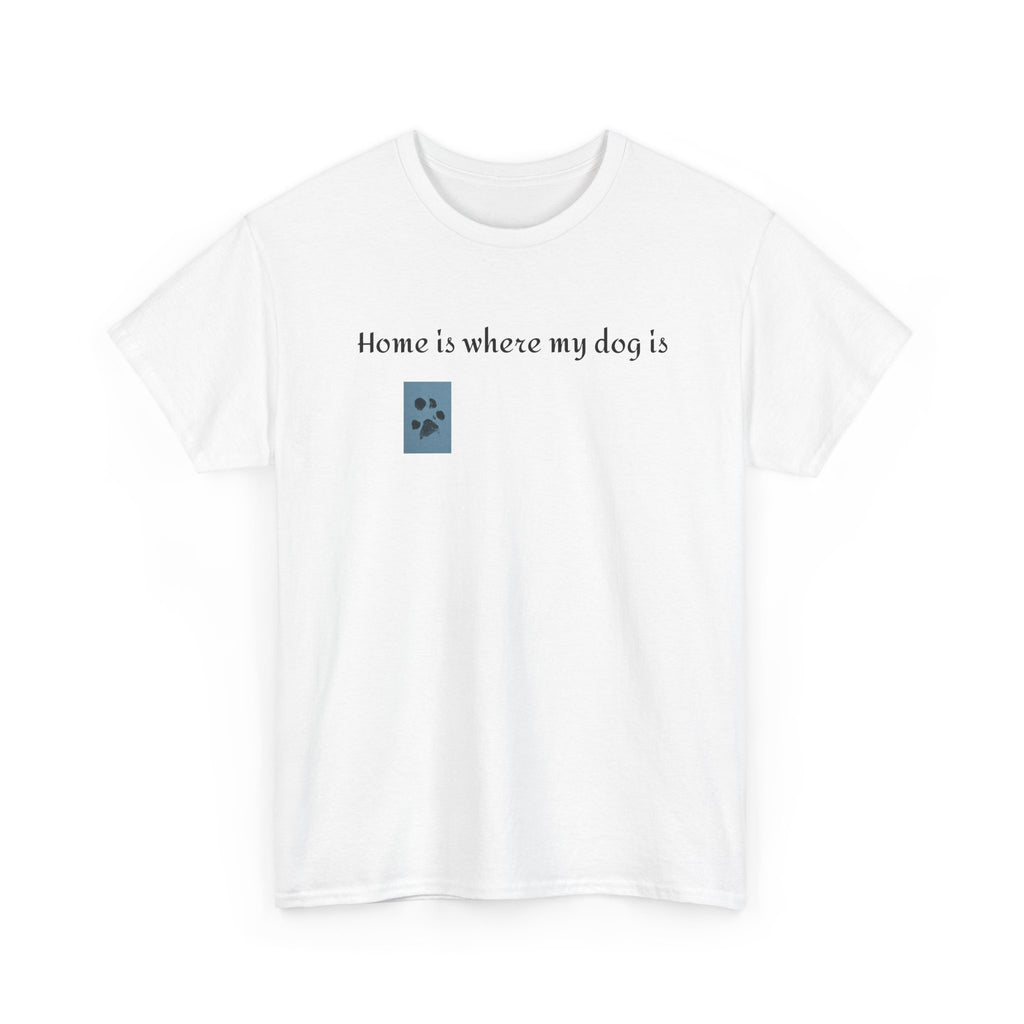 Dog Lover T-Shirt — "Home is Where My Dog Is" Graphic Tee