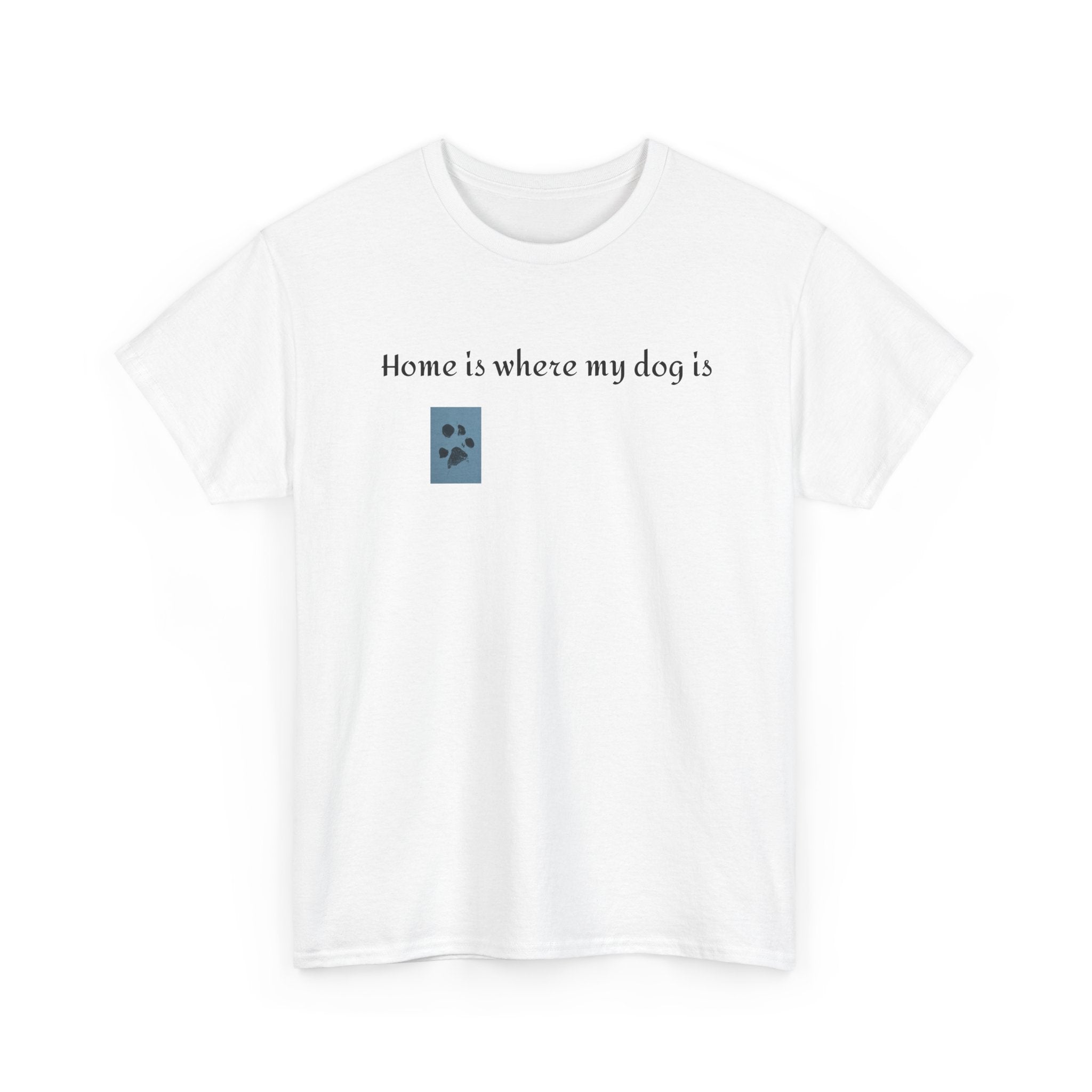 Dog Lover T-Shirt — "Home is Where My Dog Is" Graphic Tee