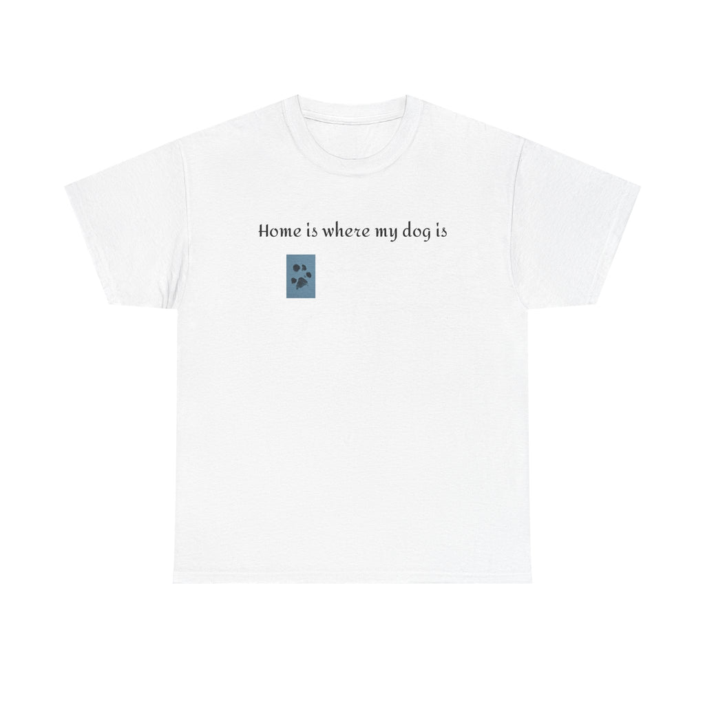 Dog Lover T-Shirt — "Home is Where My Dog Is" Graphic Tee
