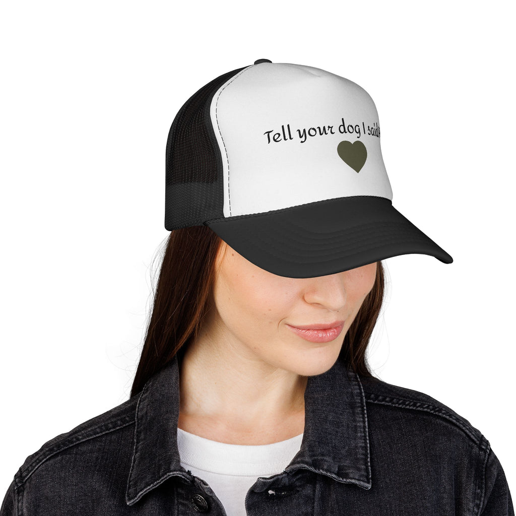Tell Your Dog I Said Hi Trucker Cap