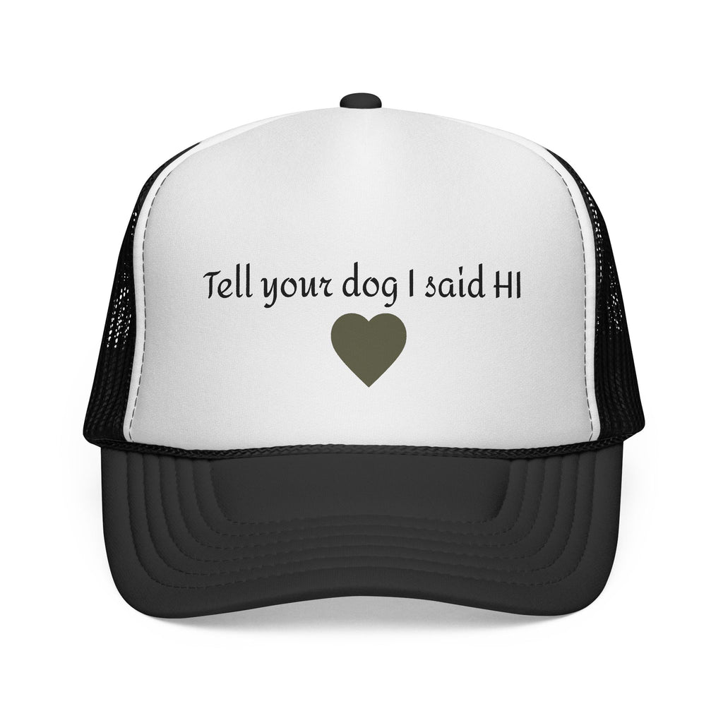 Tell Your Dog I Said Hi Trucker Cap